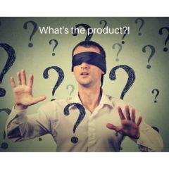 Man wearing a blindfold, surrounded by questions marks, asking "What's the Product?"