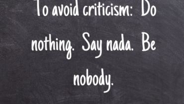 words on blackboard: To avoid criticis: Do nothing Say nada. Be nobody.